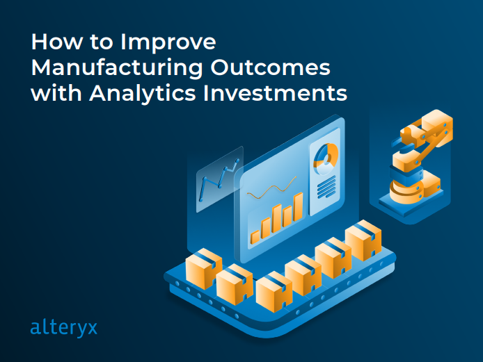 How to Improve Manufacturing Outcomes with Analytics Investments
